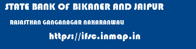 STATE BANK OF BIKANER AND JAIPUR  RAJASTHAN GANGANAGAR NAHARANWALI   ifsc code